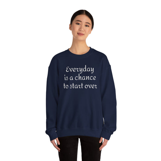 Crewneck Sweatshirt — "Everyday is a chance to start over" Inspirational Quote