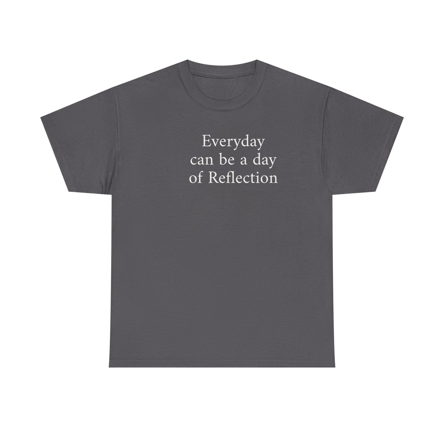 Reflection Tee — "Everyday can be a day of Reflection" Inspirational Cotton T-Shirt
