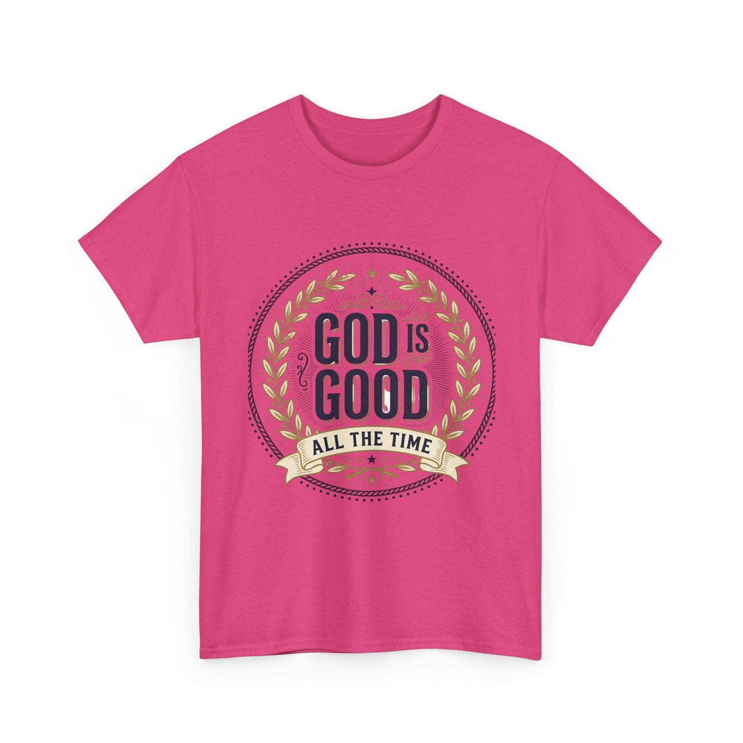 God Is Good All The Time T-Shirt | Christian Faith Scripture Tee