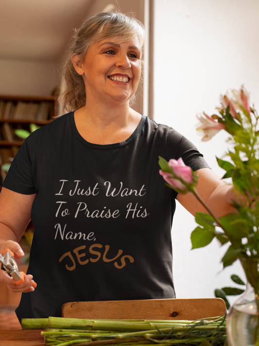 I Just Want to Praise His Name Jesus T-Shirt — Christian Faith Inspirational Tee