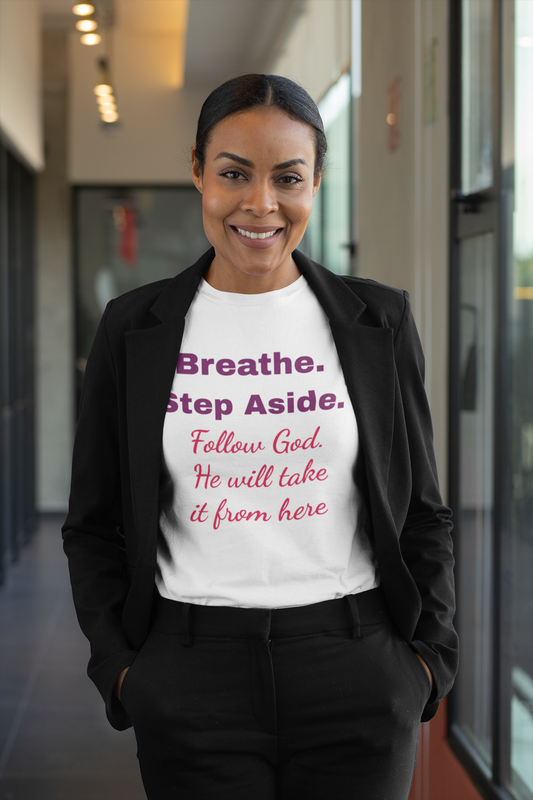 Faith-Based Tee — "Breathe. Step Aside. Follow God, He Will Take It From Here"