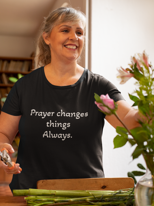 Prayer Changes Things Always Tee — Everyday Inspirational Christian T-Shirt
