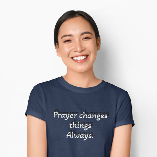 Prayer Changes Things Always Tee — Everyday Inspirational Christian T-Shirt