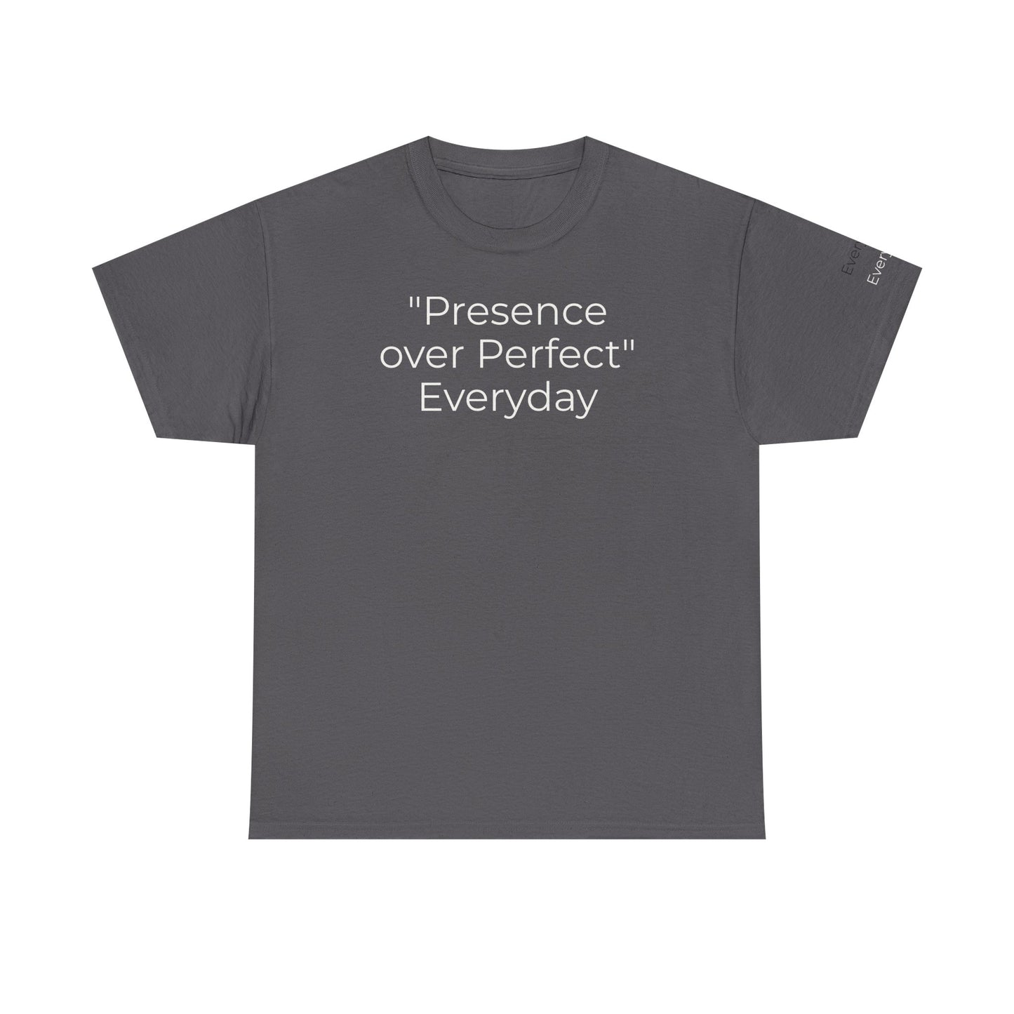 Everyday T-shirt "Presence over Perfect"