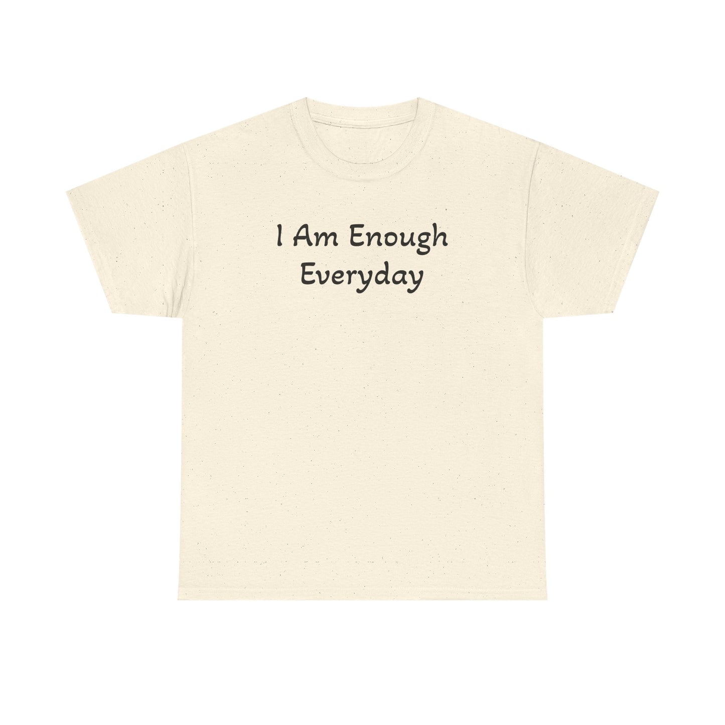 I Am Enough Everyday Tee — Positive Affirmation Women's/Men's Inspirational T-Shirt
