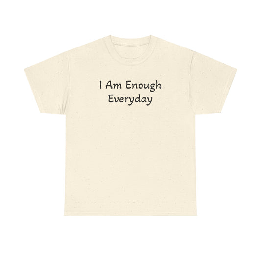 I Am Enough Everyday Tee — Positive Affirmation Women's/Men's Inspirational T-Shirt
