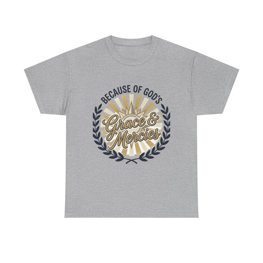 Because of God's Grace & Mercies T-Shirt