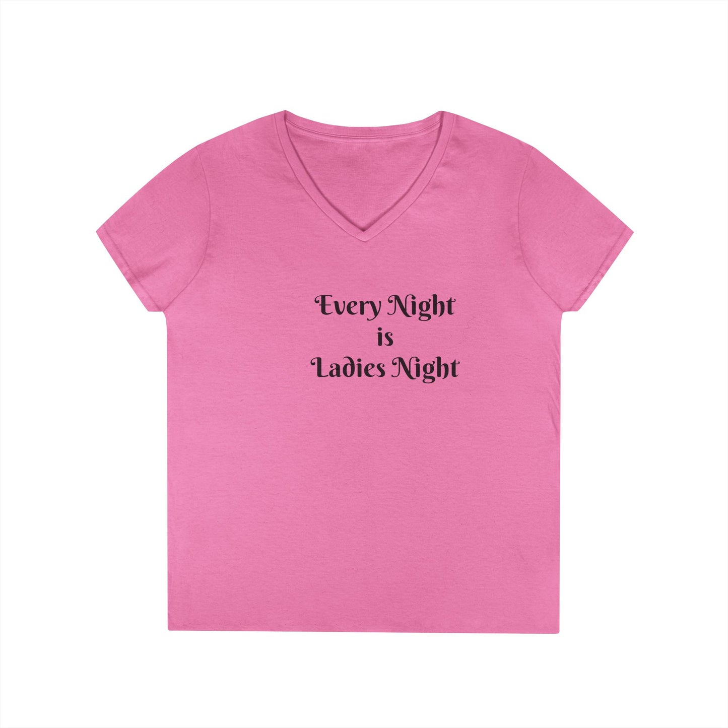 Ladies' V-Neck T-Shirt — "Every Night is Ladies Night" Feminine Graphic Tee