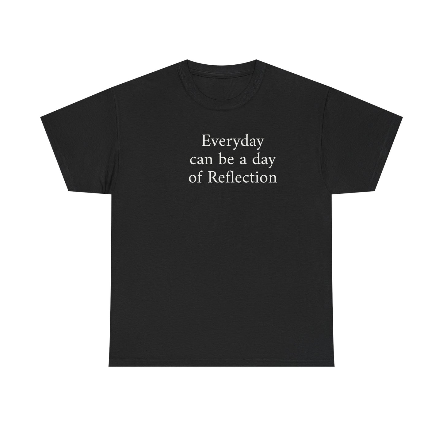 Reflection Tee — "Everyday can be a day of Reflection" Inspirational Cotton T-Shirt