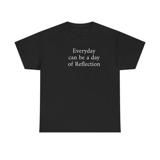 Reflection Tee — "Everyday can be a day of Reflection" Inspirational Cotton T-Shirt