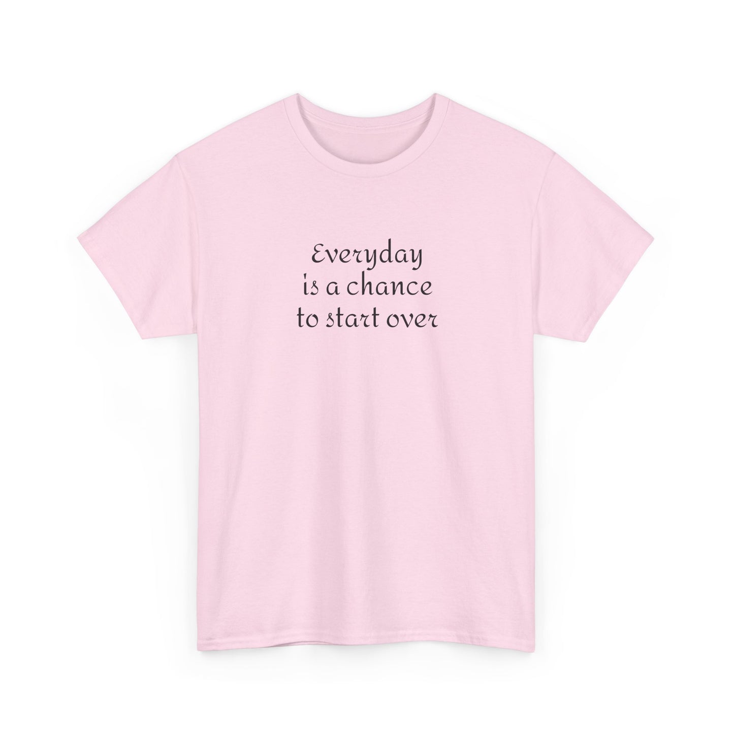 Motivational Tee — "Everyday Is a Chance to Start Over" Inspirational Cotton Shirt
