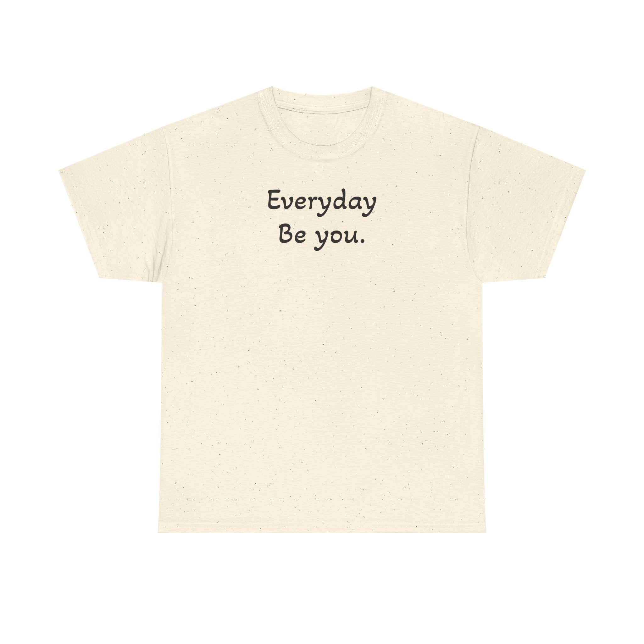 Everyday Be You Tee — Minimalist Inspirational Cotton T-Shirt