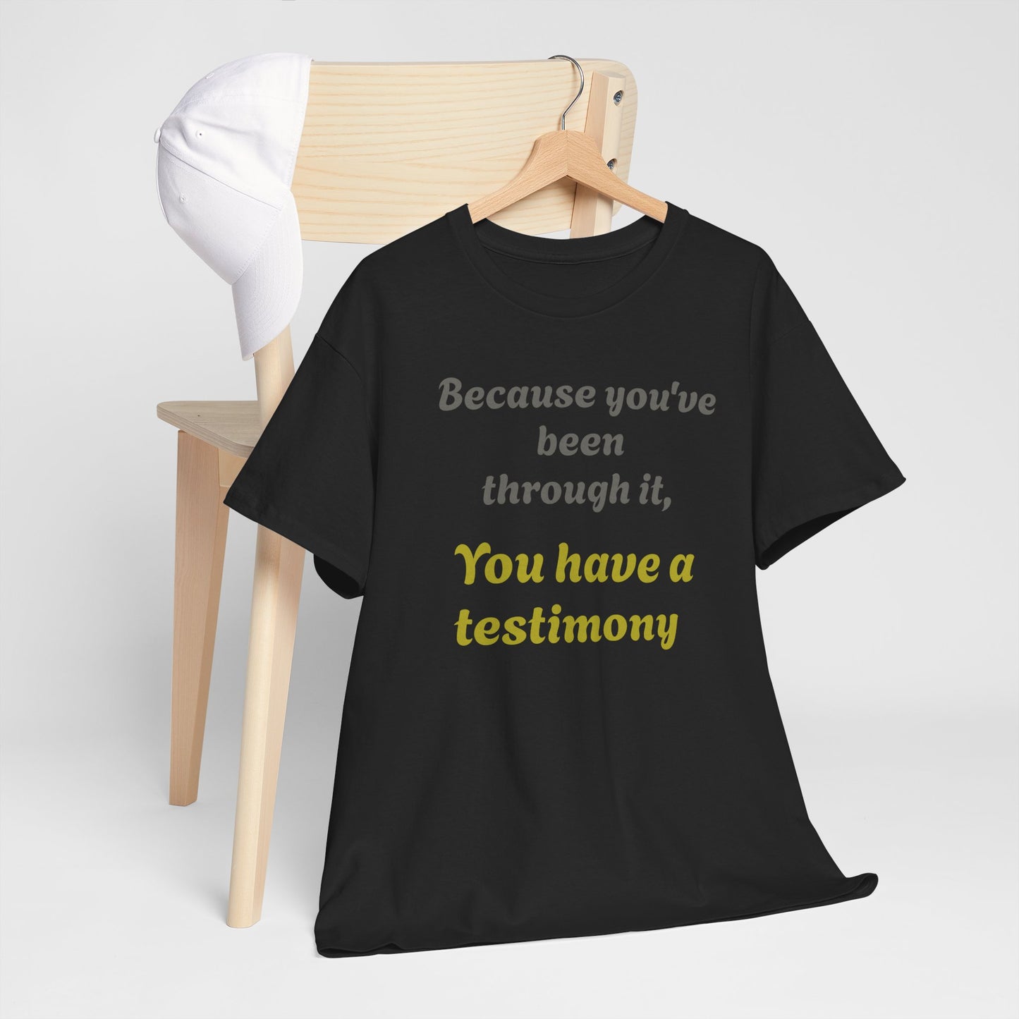 "Because you’ve been through it, You have a testimony" Inspirational Christian Tee