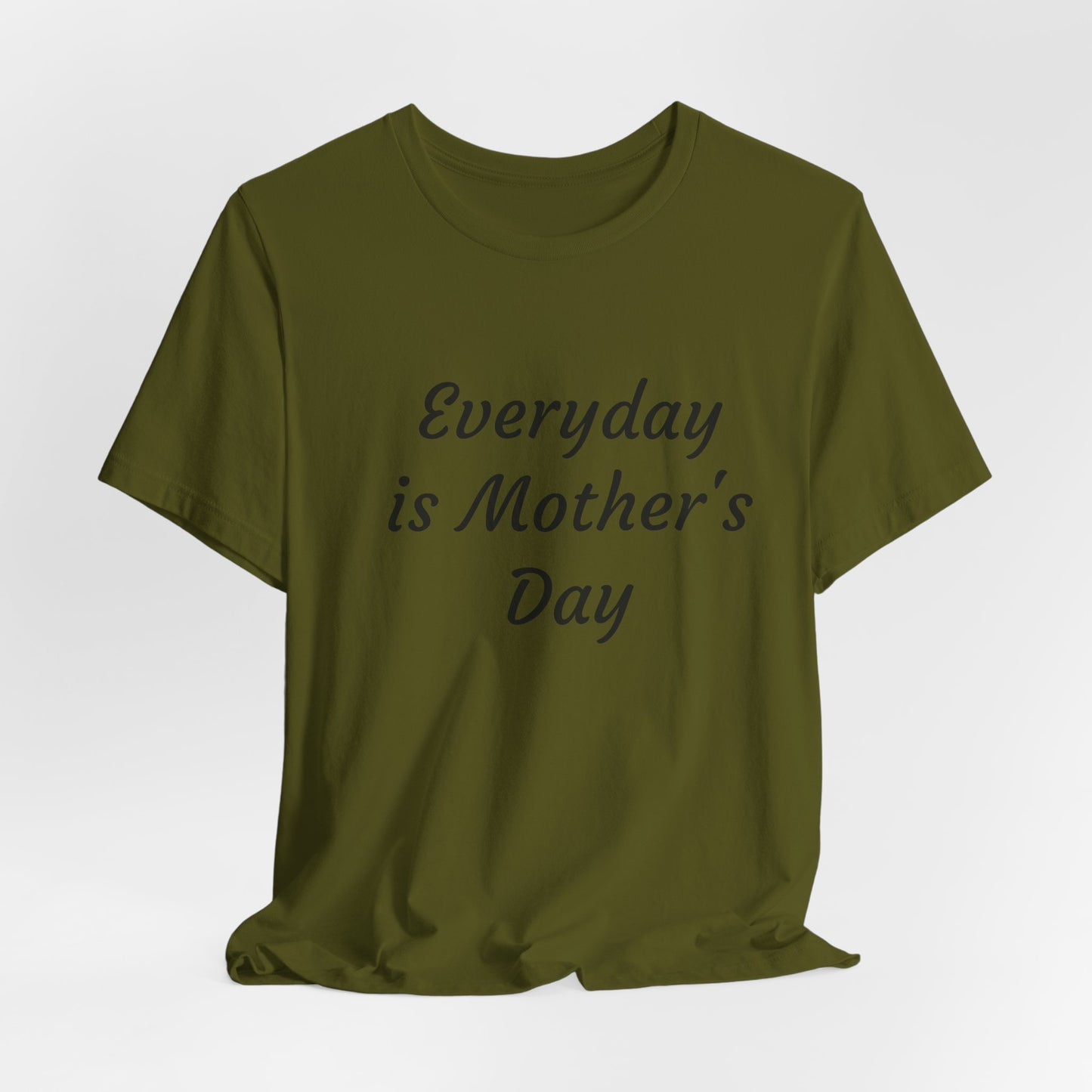 Everyday Is Mother Day T-Shirt