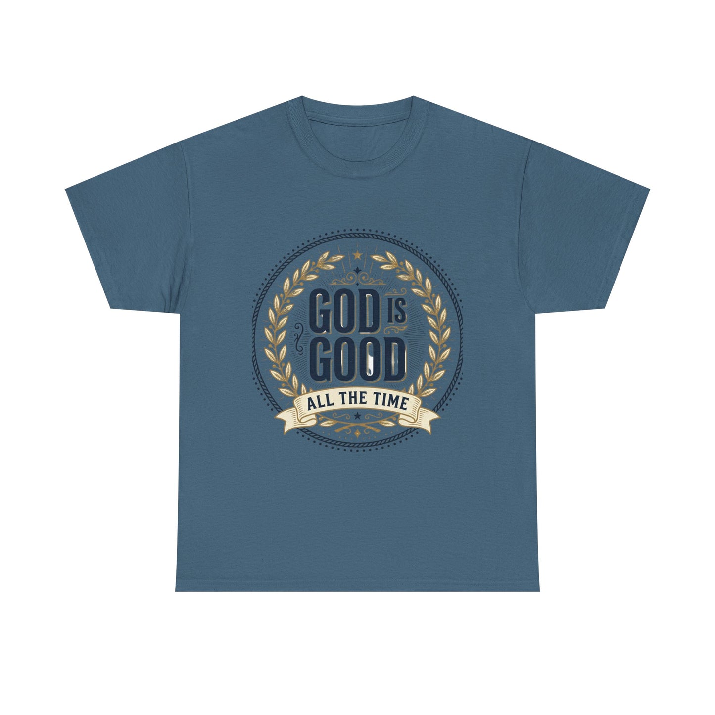 God Is Good All The Time T-Shirt | Christian Faith Scripture Tee