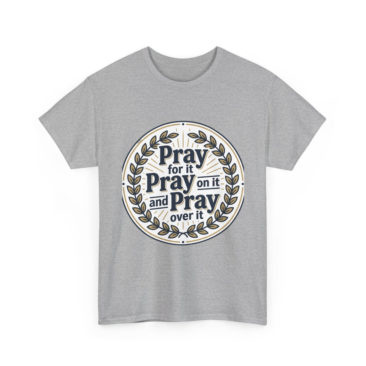 Prayer Circle T-Shirt — "Pray for it, Pray on it, and Pray over it" Inspirational Christian Tee