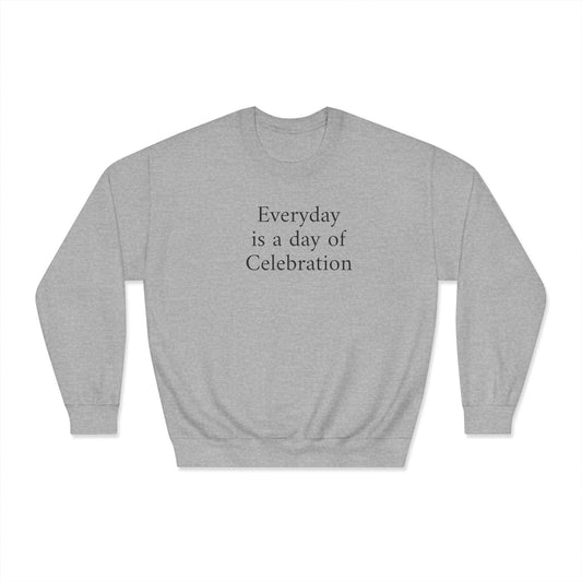 Everyday Is A Day Of Celebration Crewneck Sweatshirt
