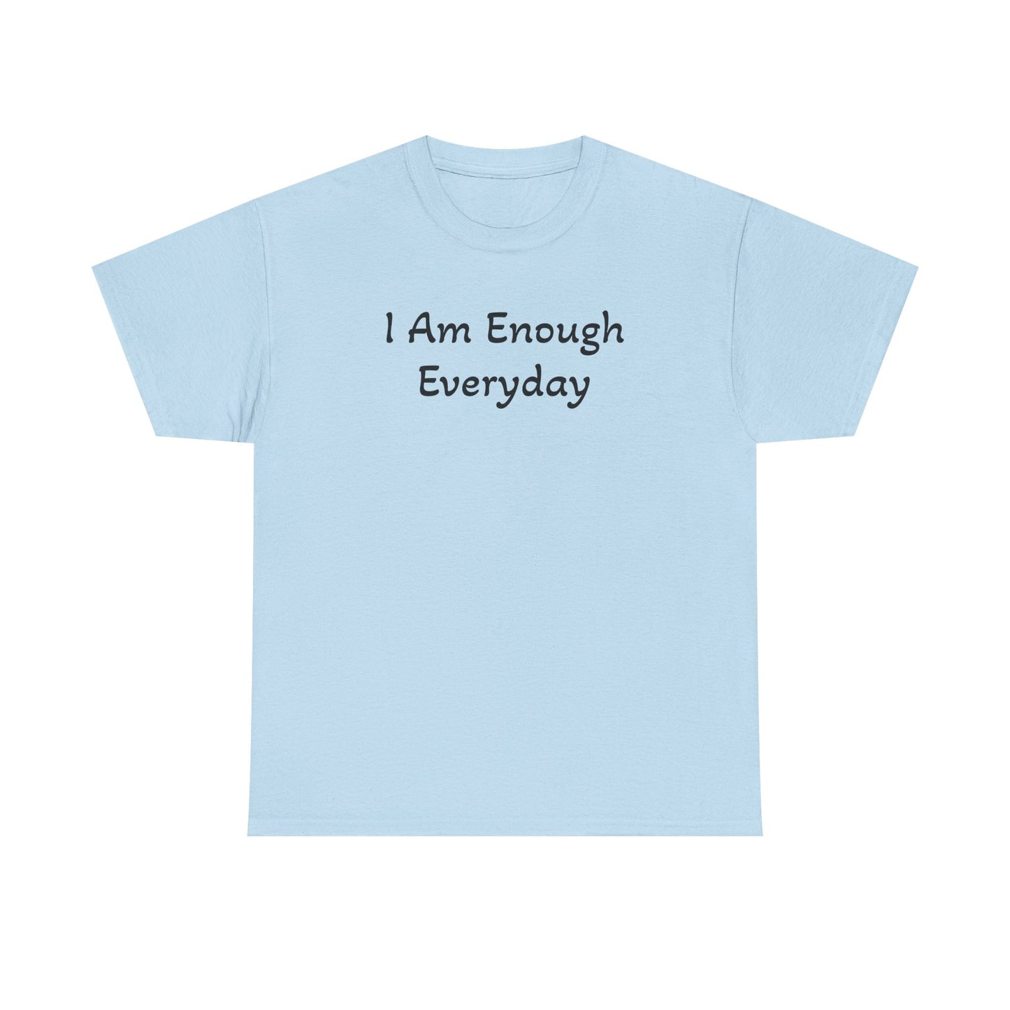 I Am Enough Everyday Tee — Positive Affirmation Women's/Men's Inspirational T-Shirt