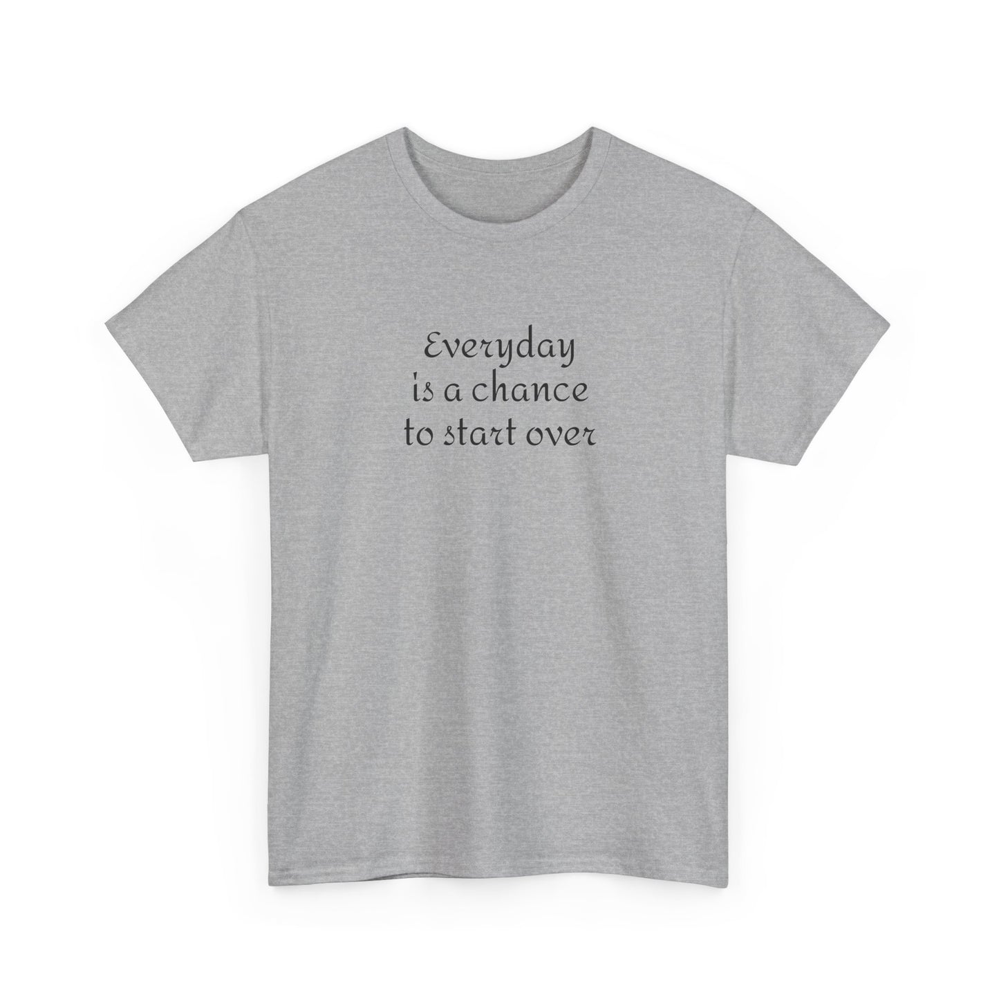 Motivational Tee — "Everyday Is a Chance to Start Over" Inspirational Cotton Shirt