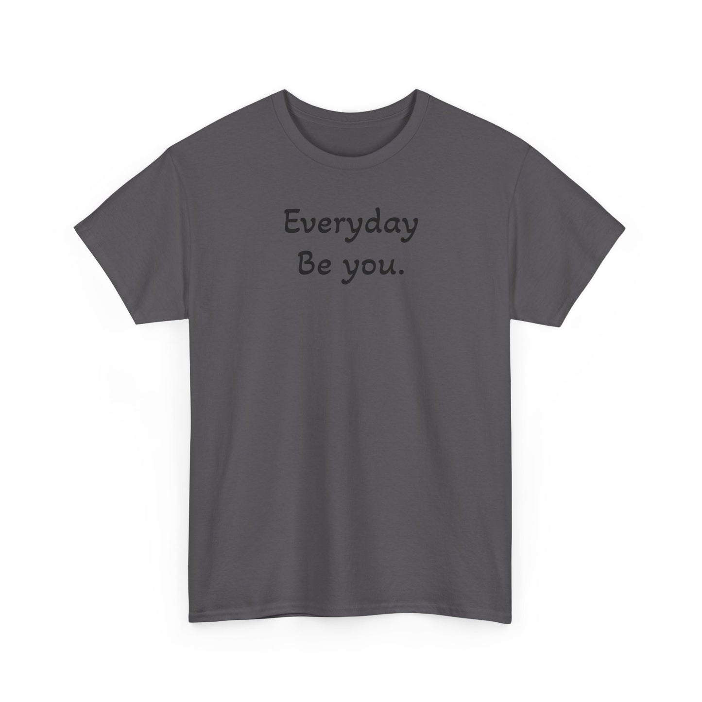 Everyday Be You Tee — Minimalist Inspirational Cotton T-Shirt