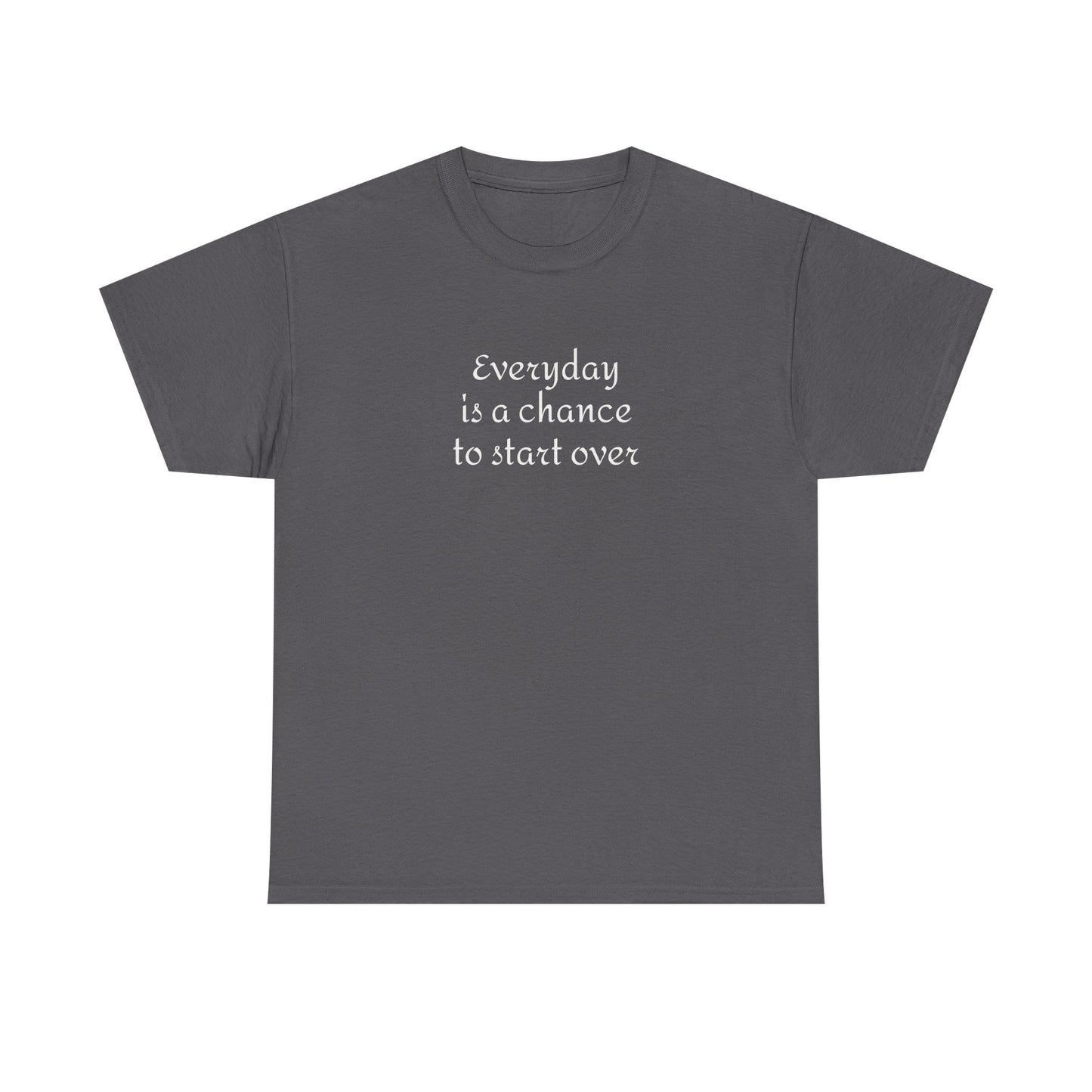 Motivational Tee — "Everyday Is a Chance to Start Over" Inspirational Cotton Shirt