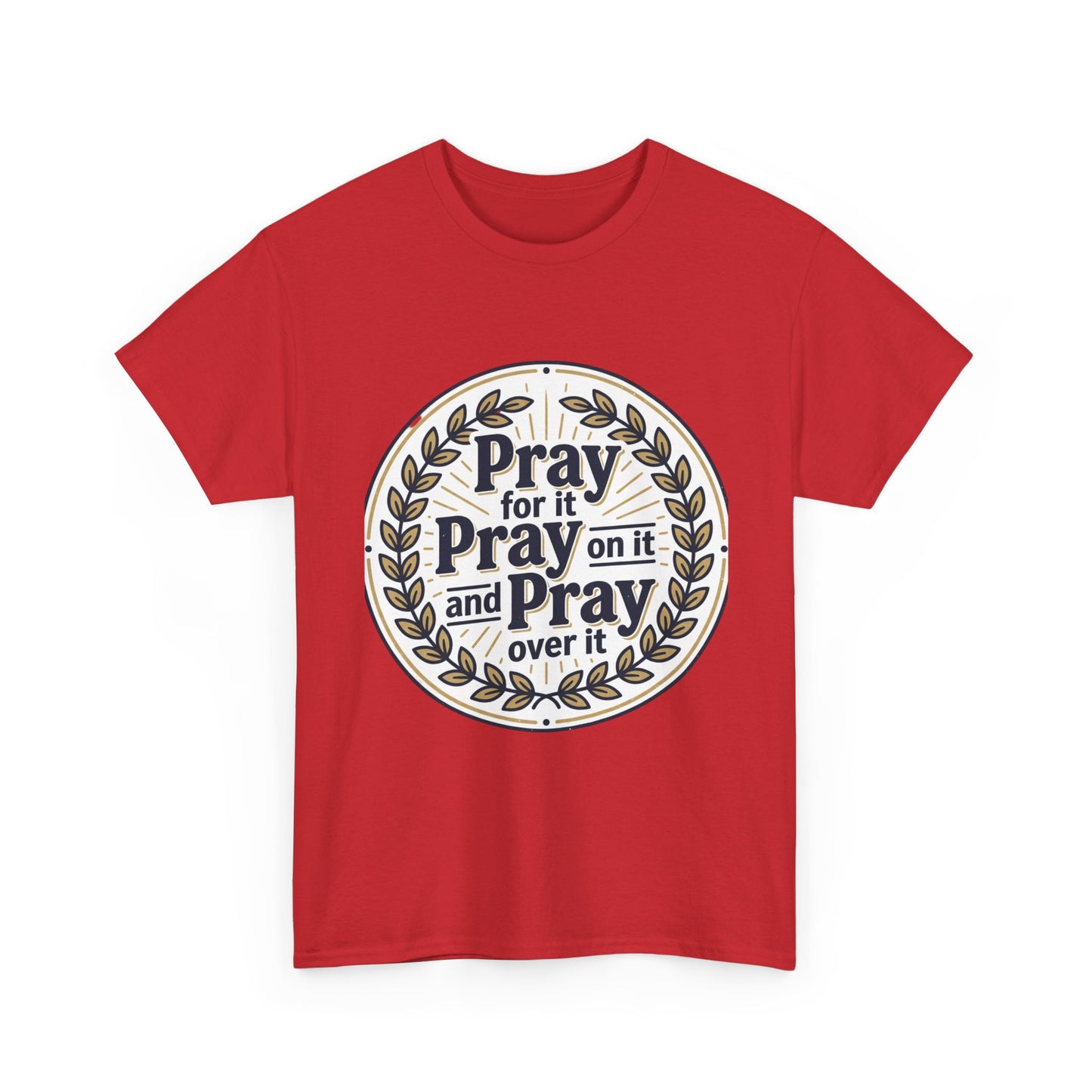 Prayer Circle T-Shirt — "Pray for it, Pray on it, and Pray over it" Inspirational Christian Tee