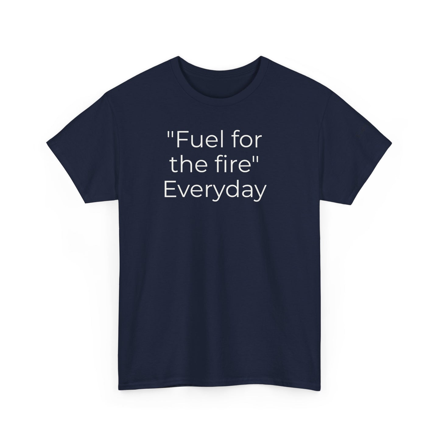 T-Shirt — "Fuel for the Fire" Everyday Typography Tee