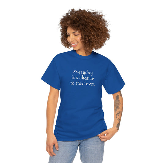 Motivational Tee — "Everyday Is a Chance to Start Over" Inspirational Cotton Shirt