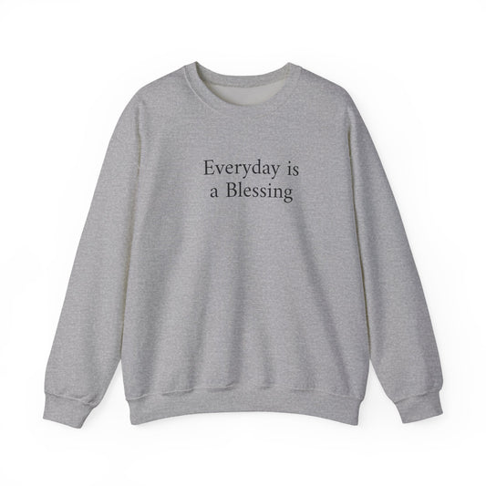 Crewneck Sweatshirt — "Everyday is a Blessing'" Inspirational Sweatshirt