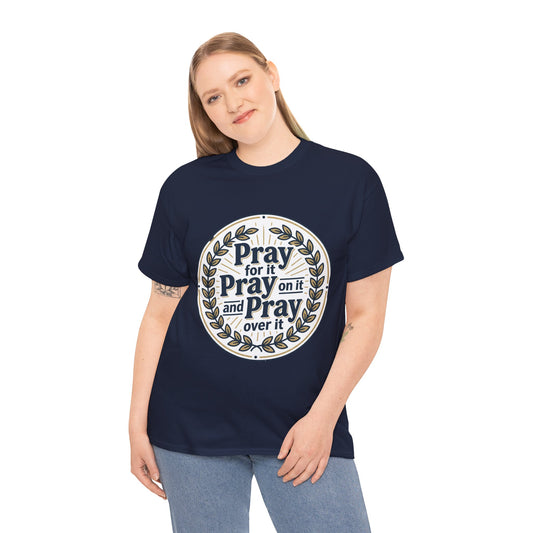 Prayer Circle T-Shirt — "Pray for it, Pray on it, and Pray over it" Inspirational Christian Tee