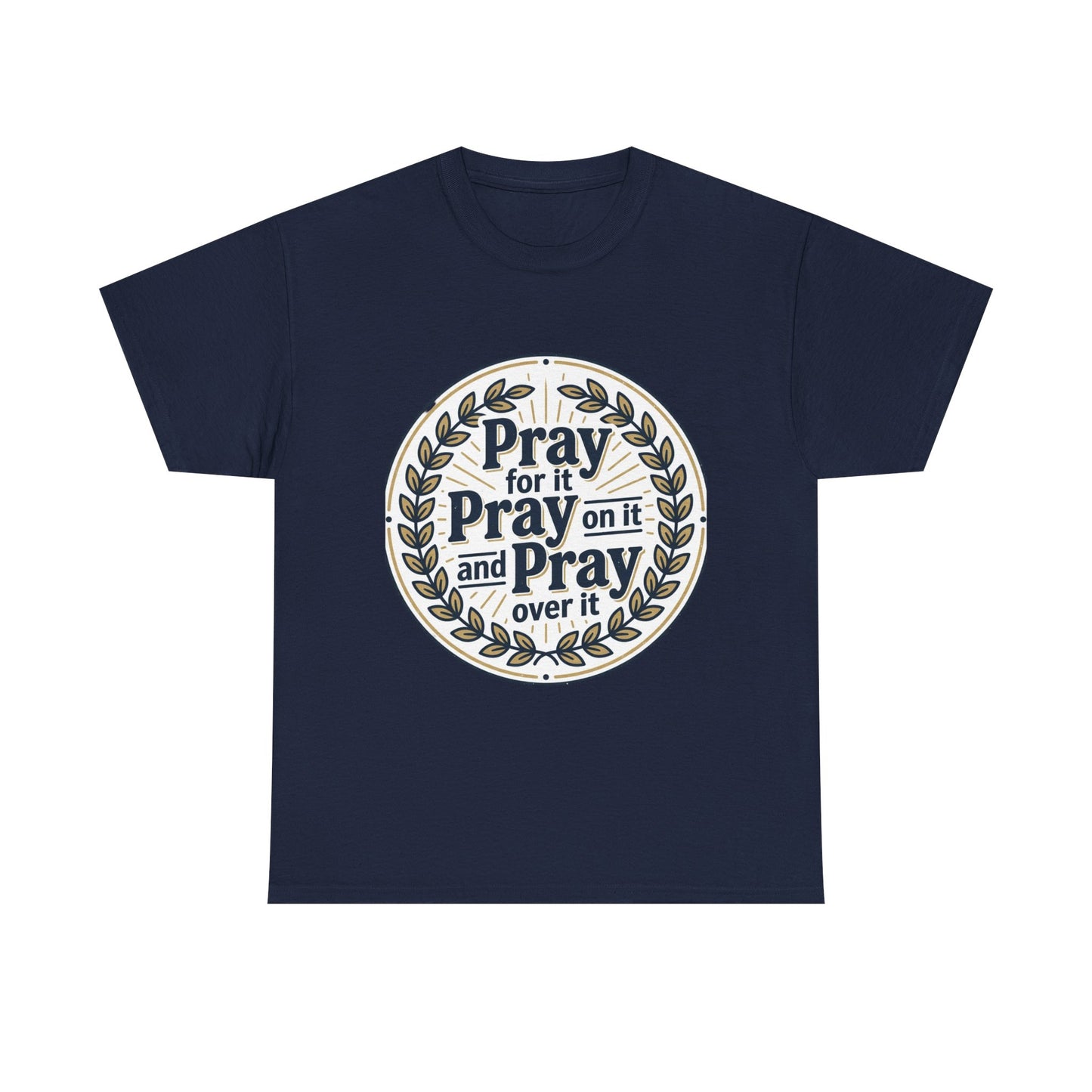 Prayer Circle T-Shirt — "Pray for it, Pray on it, and Pray over it" Inspirational Christian Tee