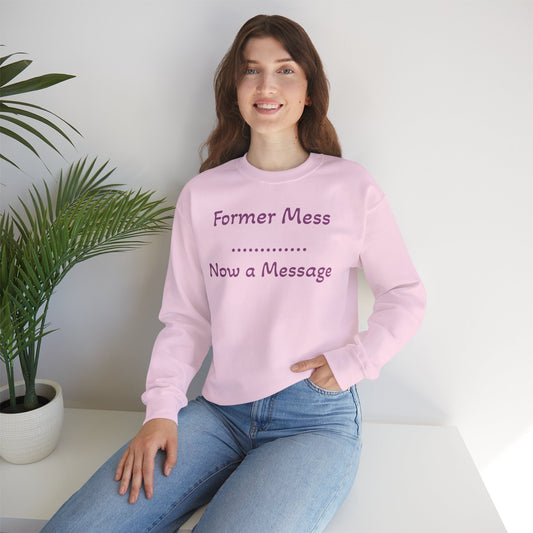 Former Mess Now a Message Sweatshirt — Inspirational Recovery Crewneck
