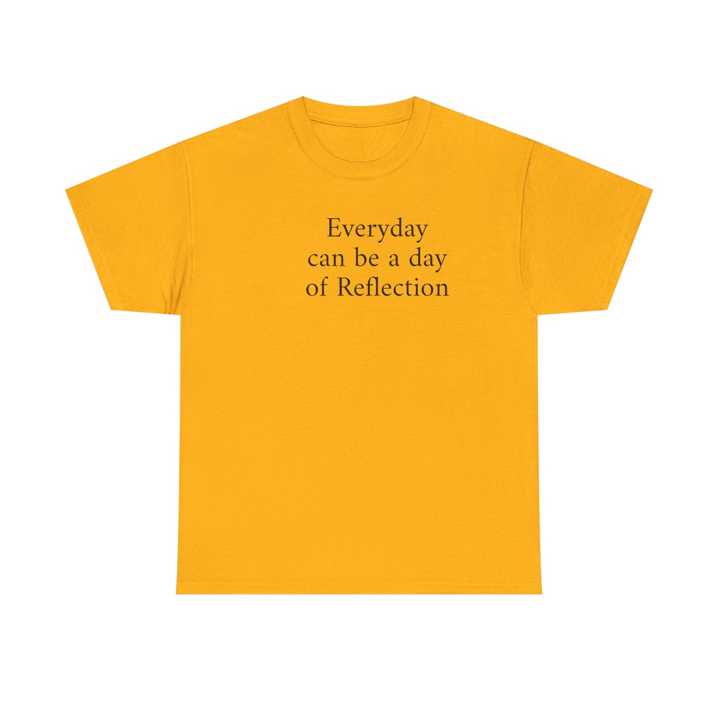 Reflection Tee — "Everyday can be a day of Reflection" Inspirational Cotton T-Shirt