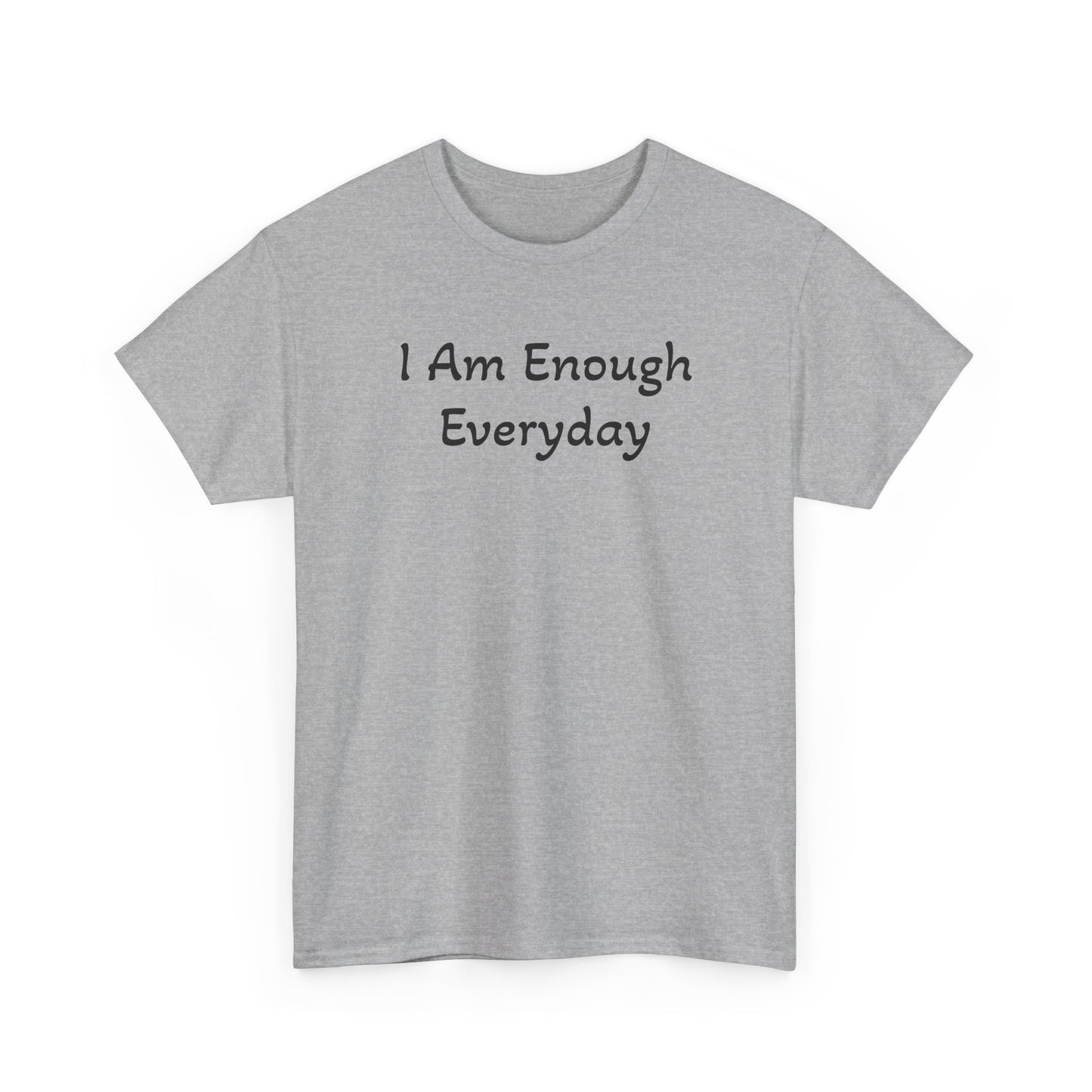 I Am Enough Everyday Tee — Positive Affirmation Women's/Men's Inspirational T-Shirt