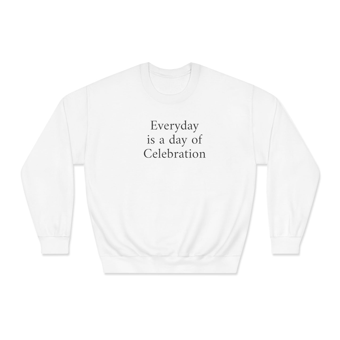 Everyday Is A Day Of Celebration Crewneck Sweatshirt