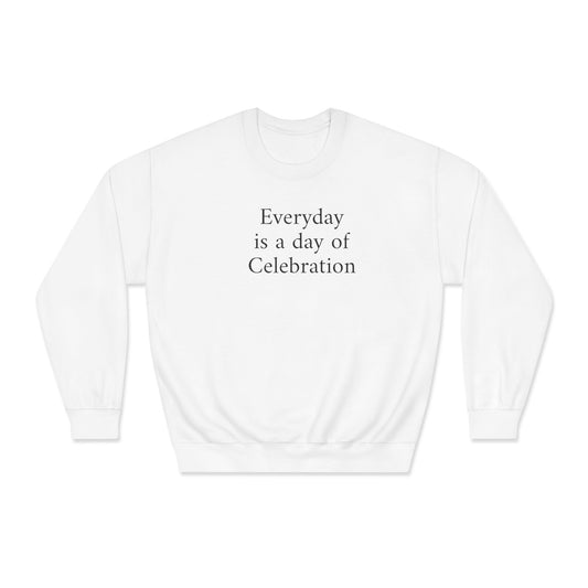 Everyday Is A Day Of Celebration Crewneck Sweatshirt