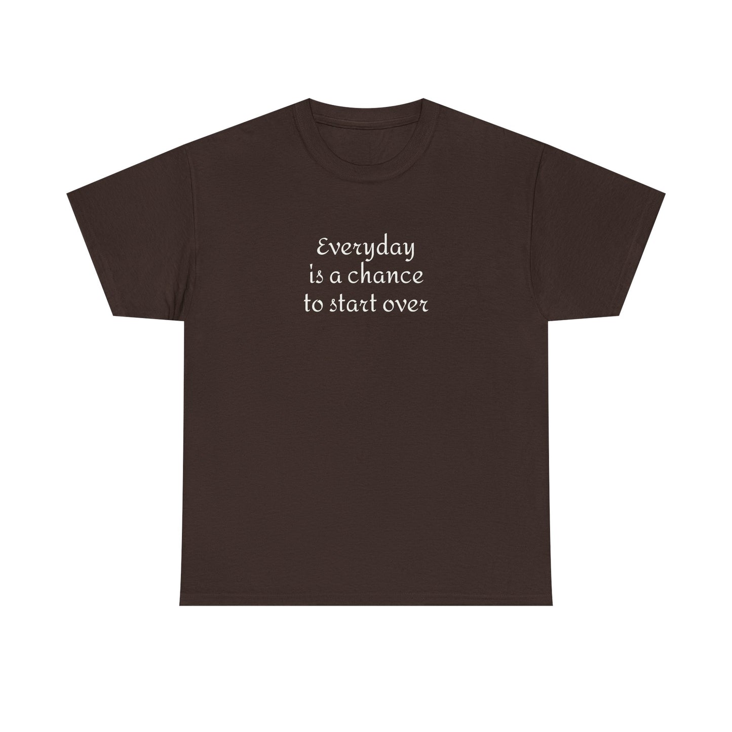 Motivational Tee — "Everyday Is a Chance to Start Over" Inspirational Cotton Shirt