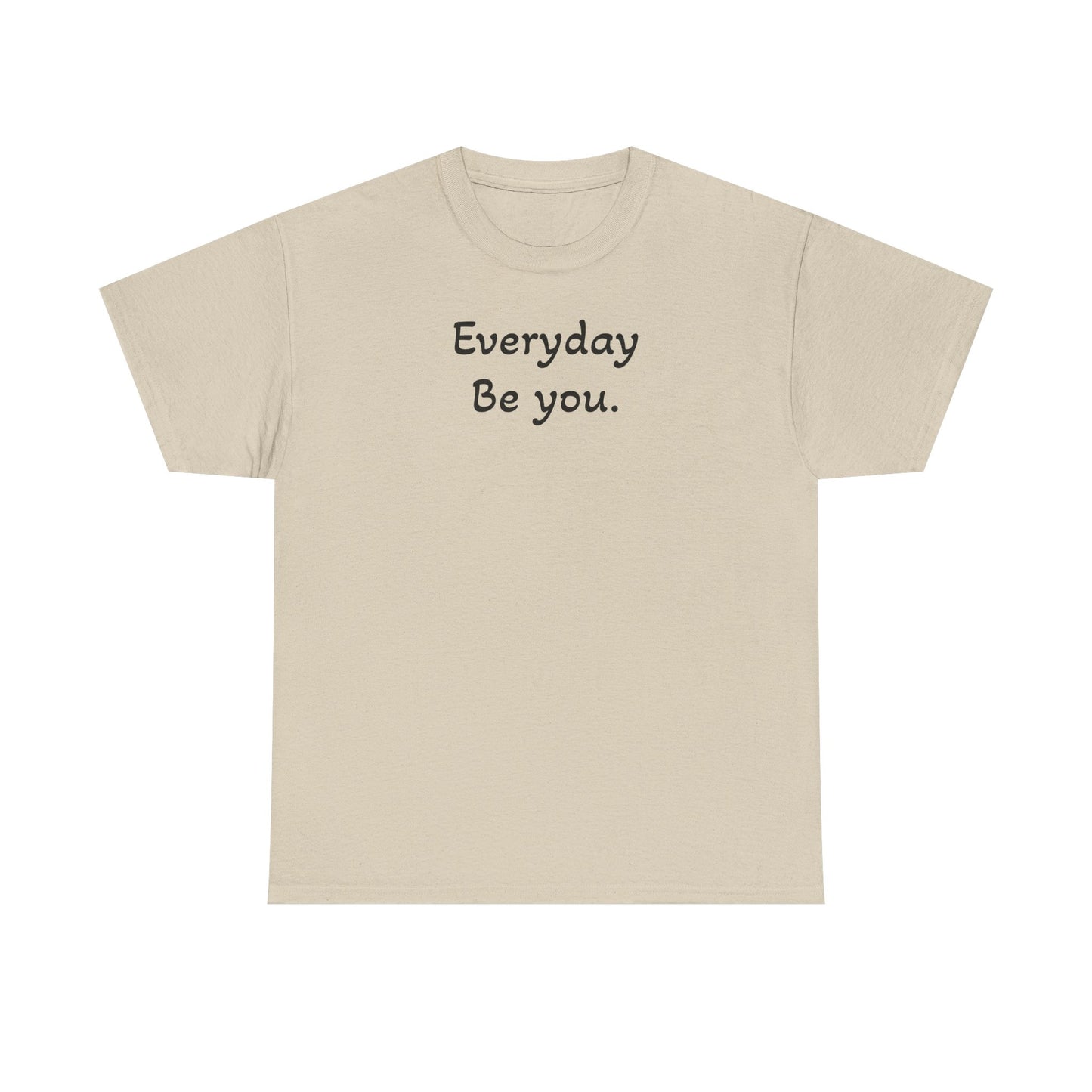 Everyday Be You Tee — Minimalist Inspirational Cotton T-Shirt
