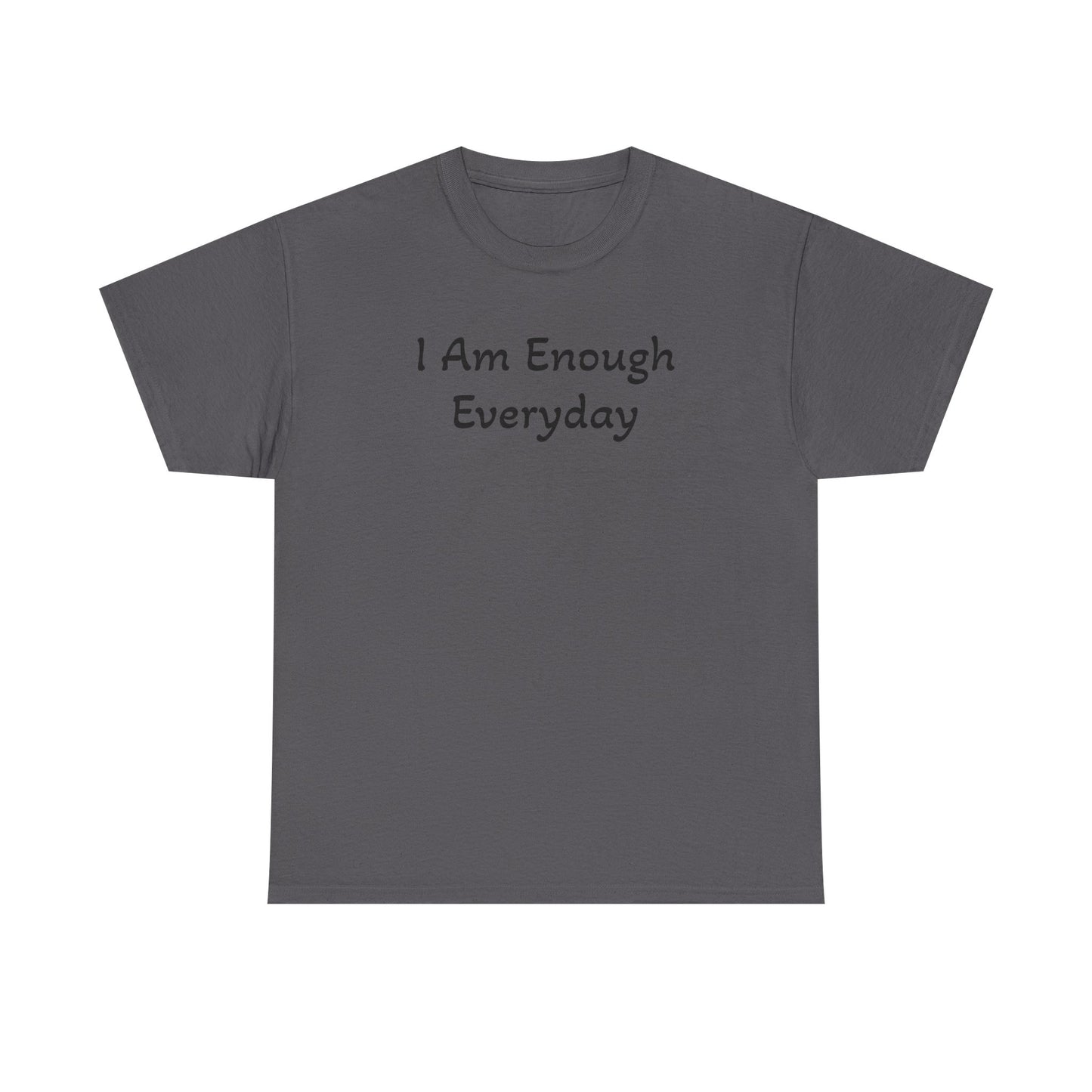 I Am Enough Everyday Tee — Positive Affirmation Women's/Men's Inspirational T-Shirt