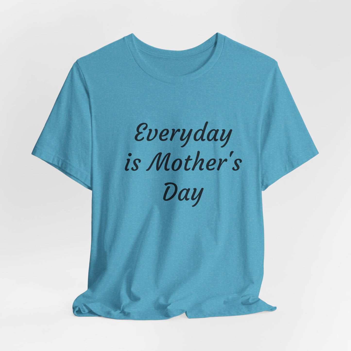 Everyday Is Mother Day T-Shirt