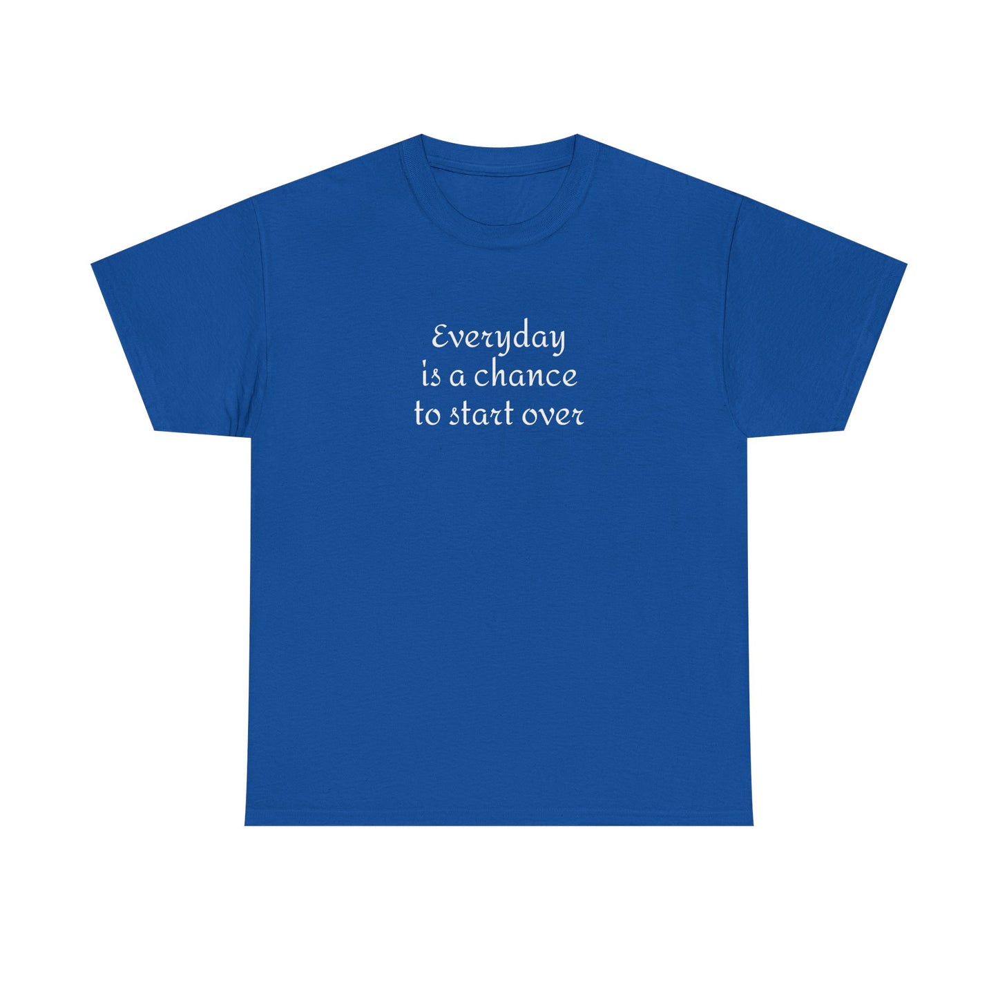 Motivational Tee — "Everyday Is a Chance to Start Over" Inspirational Cotton Shirt