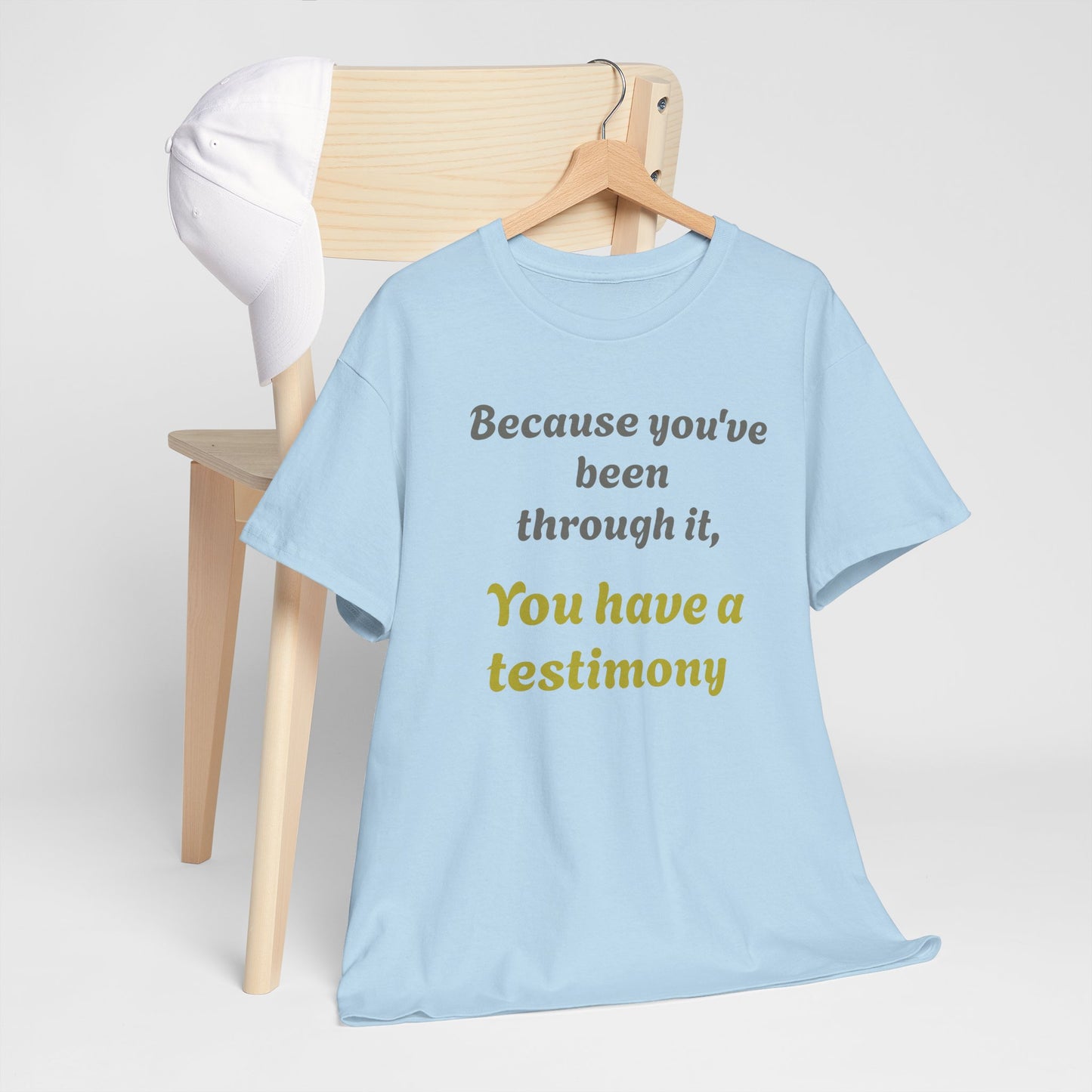 "Because you’ve been through it, You have a testimony" Inspirational Christian Tee