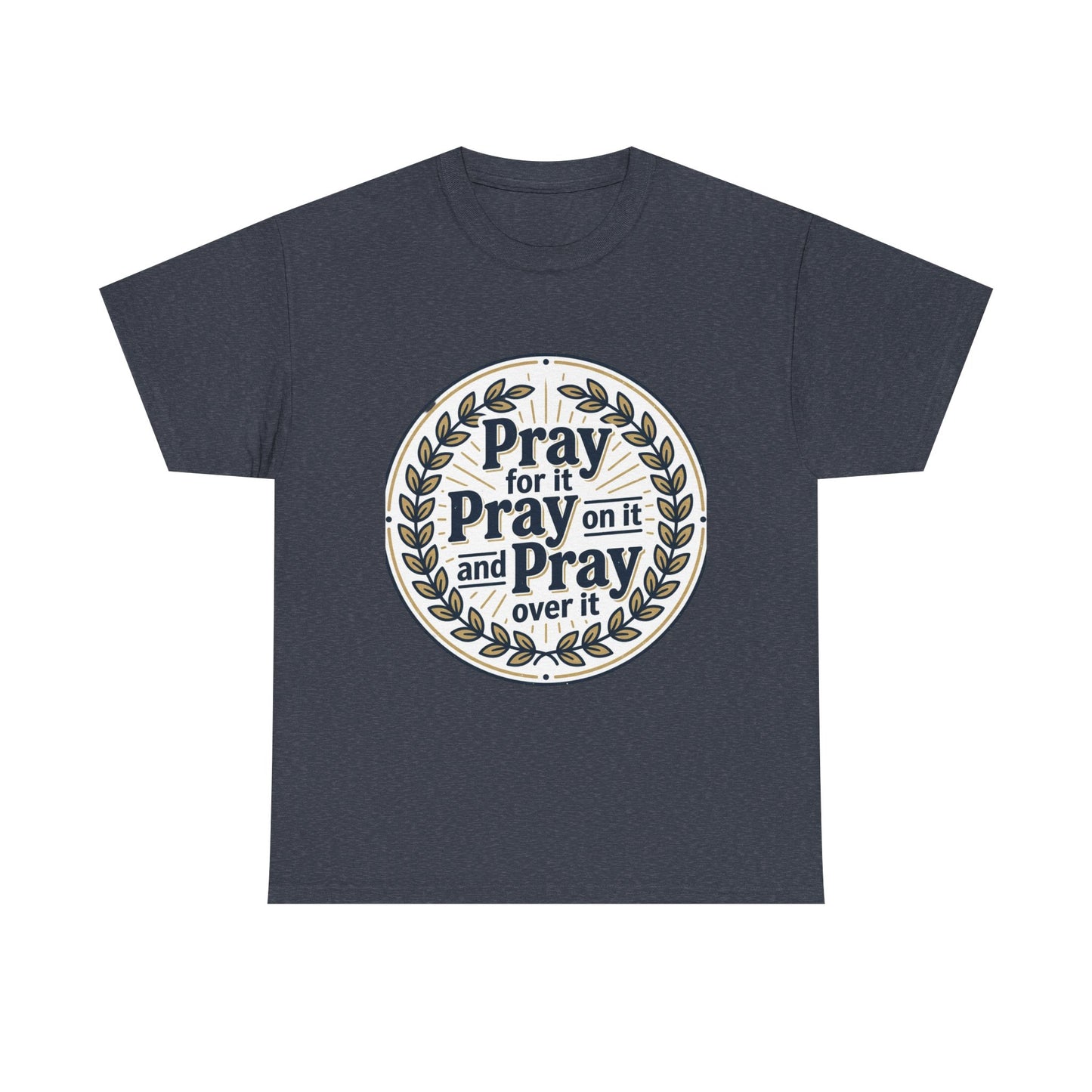 Prayer Circle T-Shirt — "Pray for it, Pray on it, and Pray over it" Inspirational Christian Tee