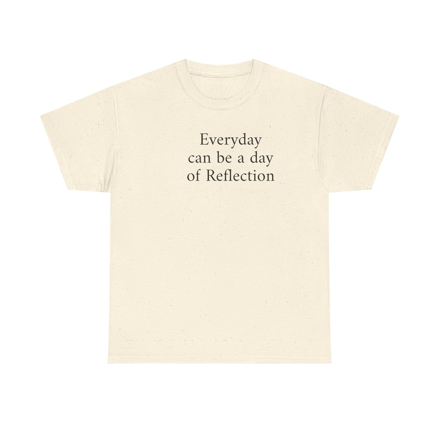 Reflection Tee — "Everyday can be a day of Reflection" Inspirational Cotton T-Shirt