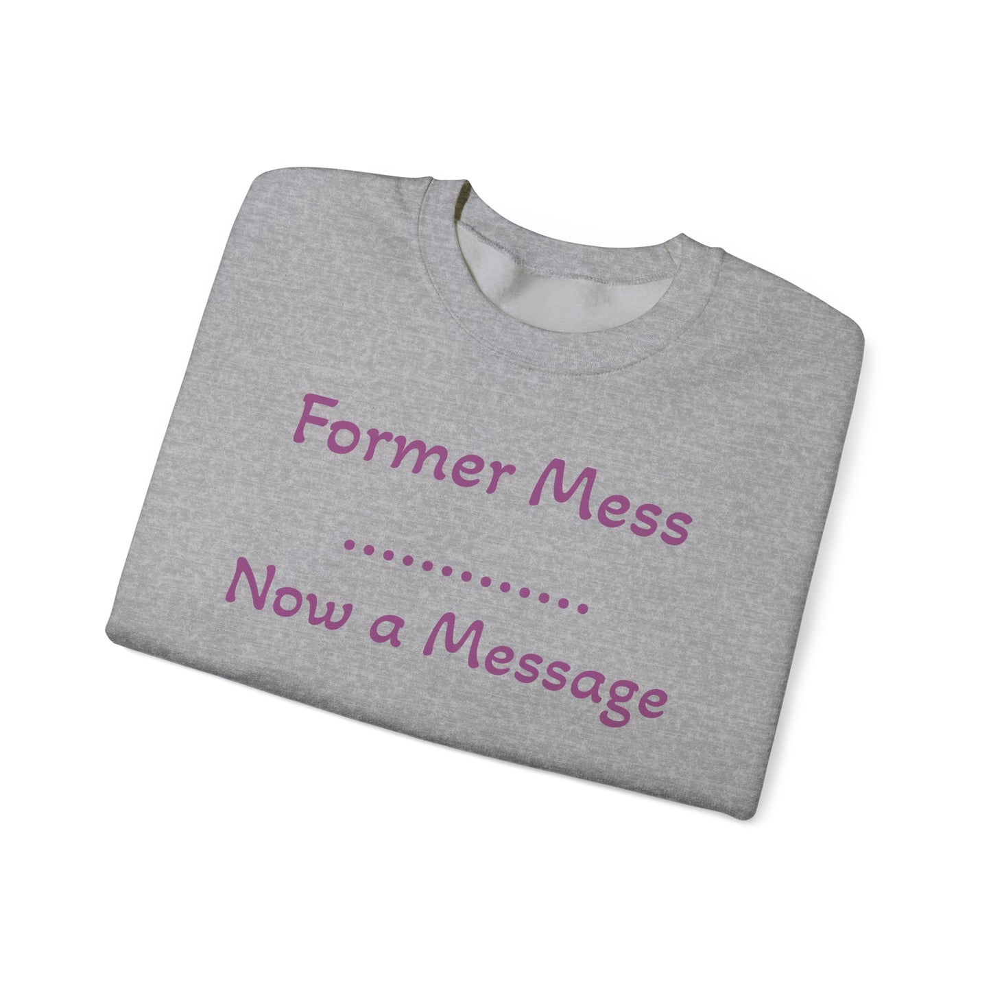 Former Mess Now a Message Sweatshirt — Inspirational Recovery Crewneck