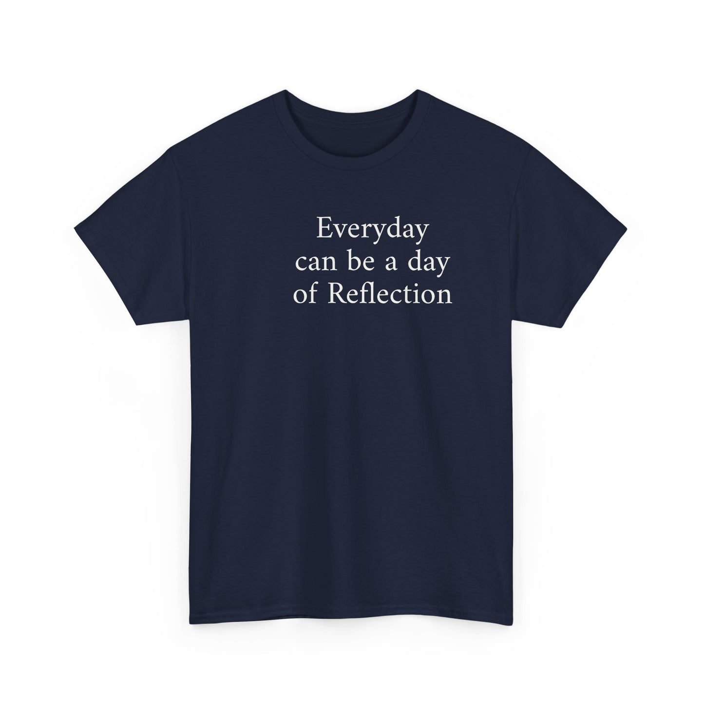 Reflection Tee — "Everyday can be a day of Reflection" Inspirational Cotton T-Shirt