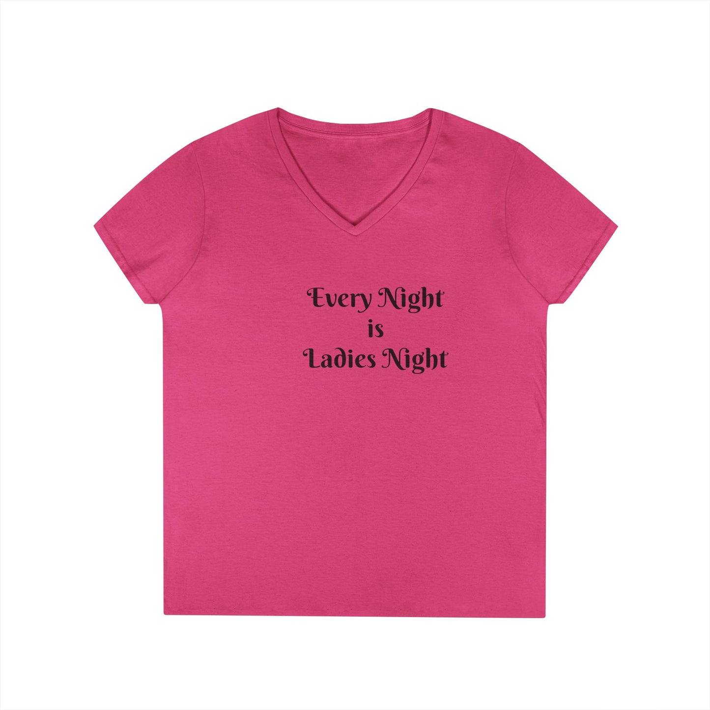 Ladies' V-Neck T-Shirt — "Every Night is Ladies Night" Feminine Graphic Tee