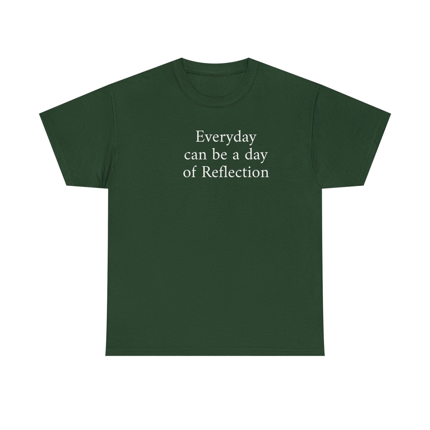 Reflection Tee — "Everyday can be a day of Reflection" Inspirational Cotton T-Shirt