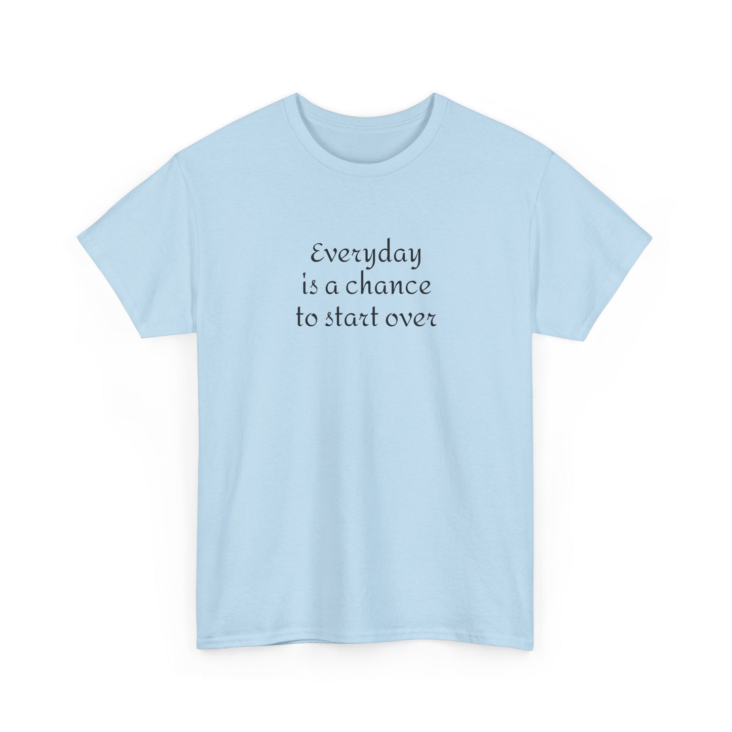 Motivational Tee — "Everyday Is a Chance to Start Over" Inspirational Cotton Shirt
