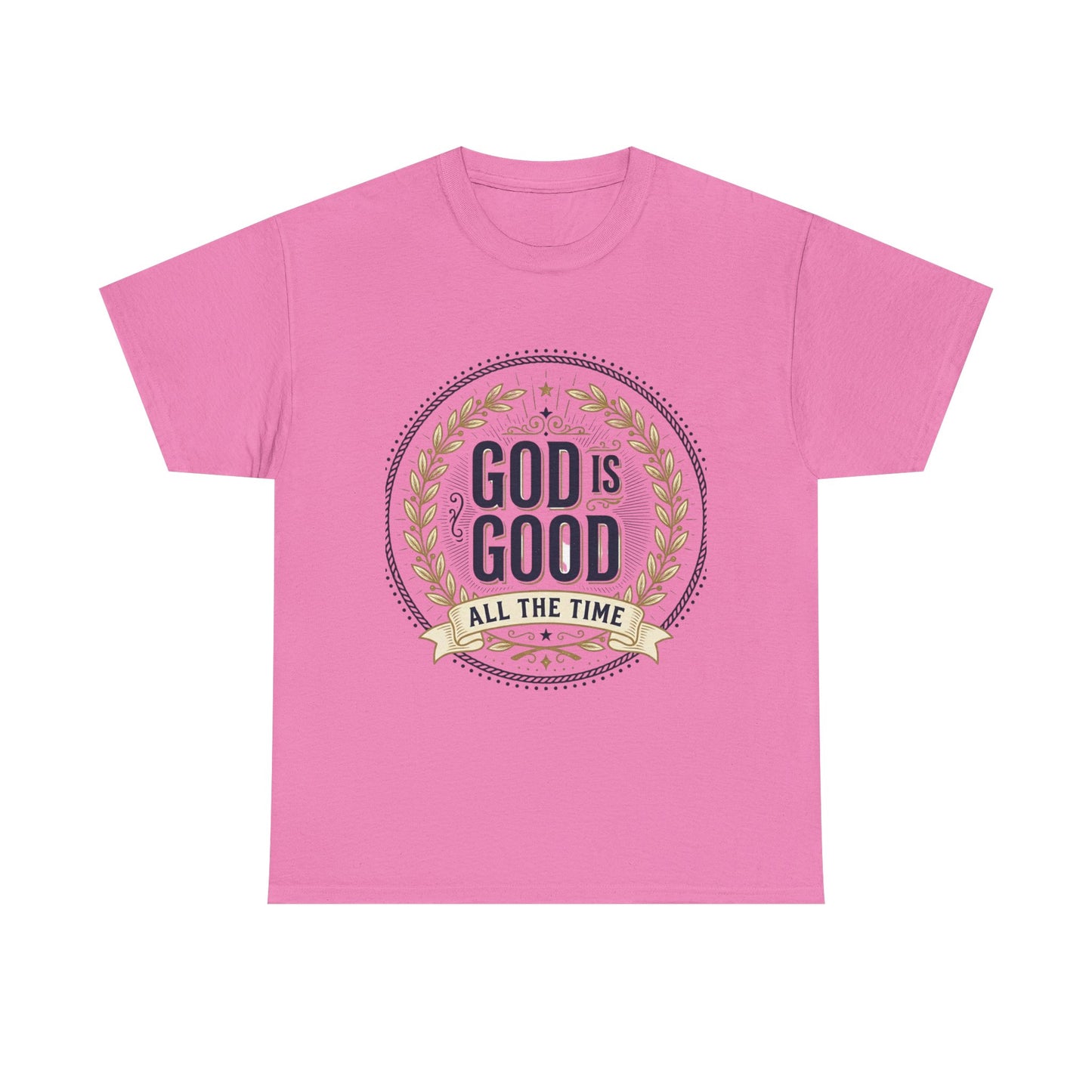 God Is Good All The Time T-Shirt | Christian Faith Scripture Tee